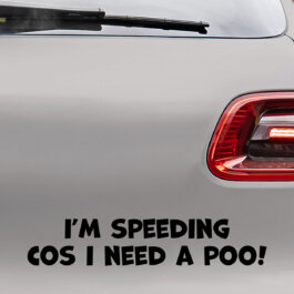 Bil sticker med "I'm speeding cos i need a poo!"